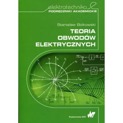 Teoria obwod�w elektrycznych - Stanis�aw Bolkowski
