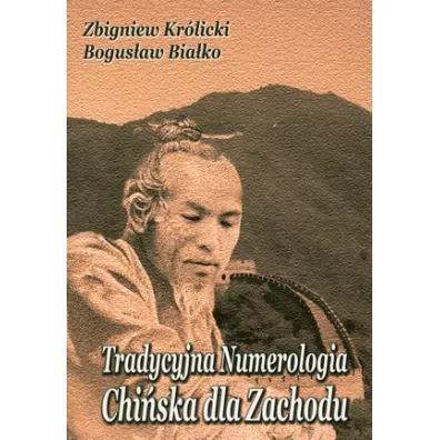Tradycyjna Numerologia Chi�ska dla Zachodu - Bogus�aw Bia�ko, Zbigniew Kr�licki