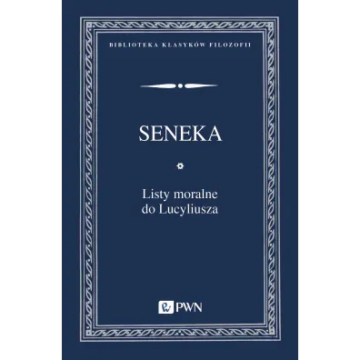 Listy moralne do Lucyliusza - Seneka M�odszy