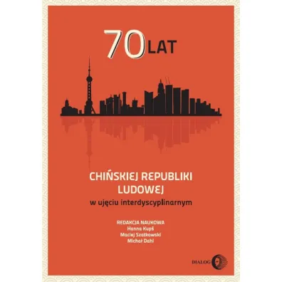 70 lat Chi�skiej Republiki Ludowej w uj�ciu interdyscyplinarnym - Maciej Szatkowski, Micha� Dahl, Hanna Kup�