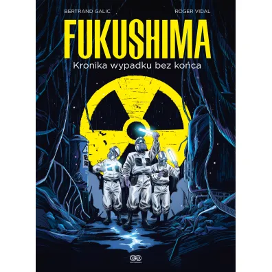 Fukushima. Kronika wypadku bez ko�ca - Bertrand  Galic, Roger  Vidal
