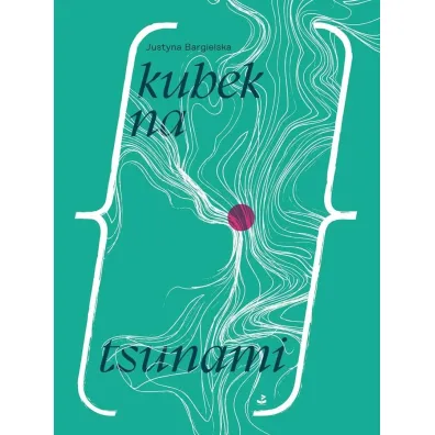 Kubek na tsunami - Justyna Bargielska