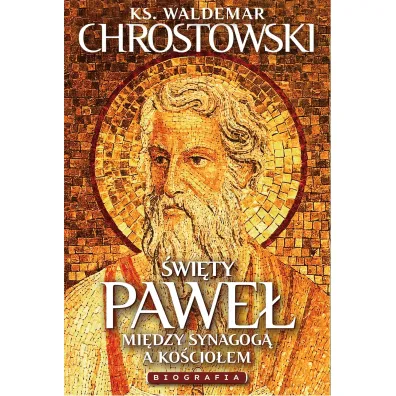 �wi�ty Pawe�. Biografia. Mi�dzy Synagog� a Ko�cio�em - Waldemar Chrostowski