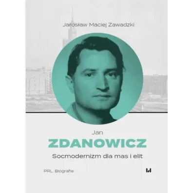 Jan Zdanowicz. Socmodernizm dla mas i elit - Jaros�aw Maciej Zawadzki