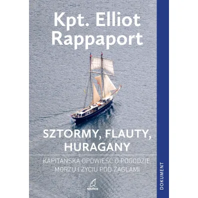 Sztormy, Flauty, Huragany. Kapita�ska opowie�� o pogodzie, morzu i �yciu pod �aglami - Elliot Rappaport