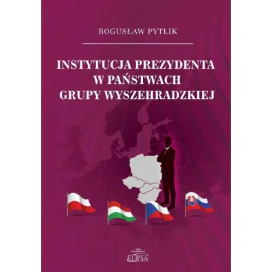 Instytucja prezydenta w pa�stwach Grupy Wyszehradzkiej - Bogus�aw  Pytlik