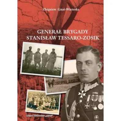 Genera� Brygady Stanis�aw Tessaro-Zosik - Zbigniew Gniat-Wieteska
