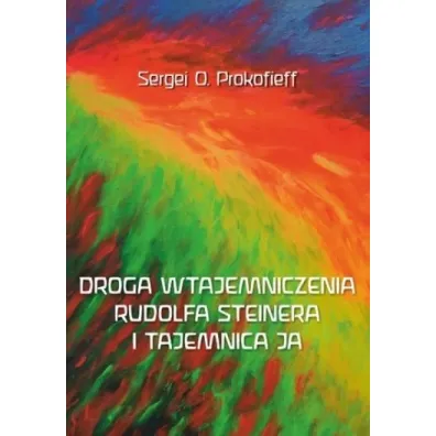 Droga wtajemniczenia Rudolfa Steinera i tajemnica - Sergej O. Prokofieff