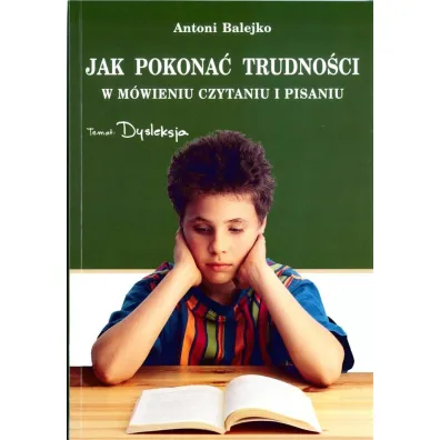 Jak pokona� trudno�ci w m�wieniu, czytaniu i pisaniu - Antoni Balejko