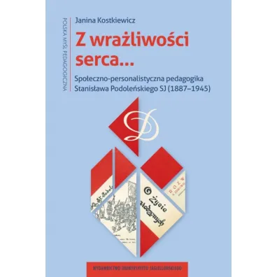 Z wra�liwo�ci serca&hellip;. Spo�eczno-personalistyczna pedagogika Stanis�awa Podole�skiego SJ (1887&ndash;1945) - Li Kotomi
