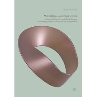Metodologia jako sztuka wyj�cia. Podej�cia badawcze i praktyki edukacyjne w andragogicznych studiach nad macierzy�stwem - Martyna Pryszmont