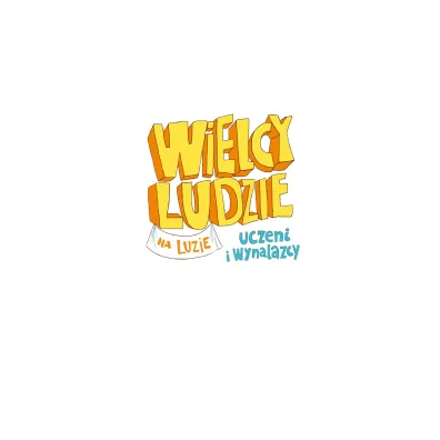 Wielcy ludzie na luzie. Uczeni i wynalazcy