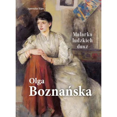 Olga Bozna�ska. Malarka ludzkich dusz - Agnieszka Kijas