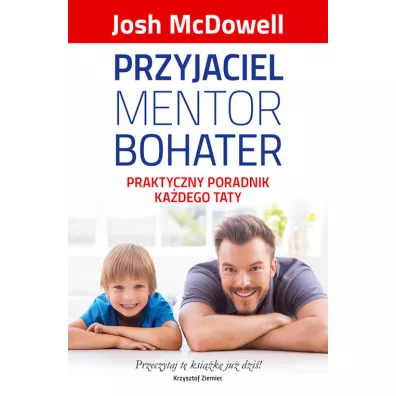 Przyjaciel, mentor, bohater. Praktyczny poradnik.. - Josh McDowell