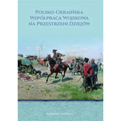 Polsko- Ukrai�ska wsp�praca wojskowa na przestrzeni dziej�w - Janusz Odziemkowski
