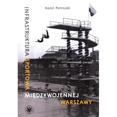 Infrastruktura sportowa mi�dzywojennej Warszawy - Kamil  Potrzuski