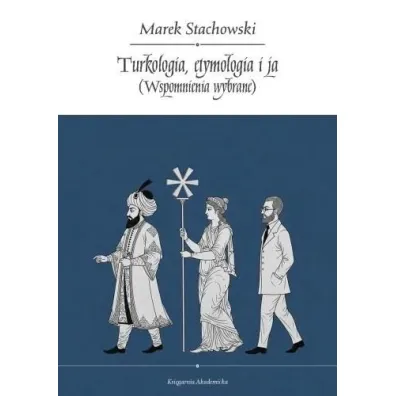 Turkologia, etymologia i ja. Wspomnienia wybrane - Marek Stachowski