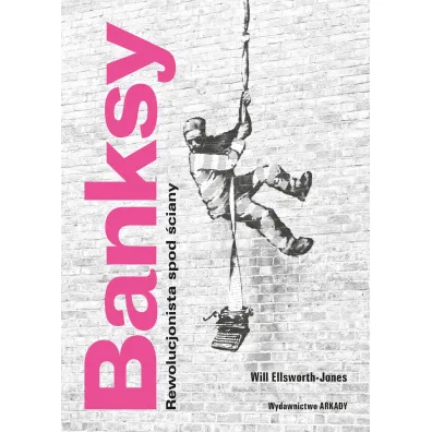 Banksy. Rewolucjonista spod �ciany - Will  Ellsworth-Jones, Anna  Wajcowicz-Narloch