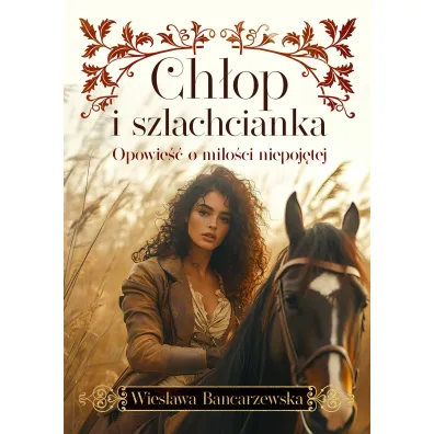 Ch�op i szlachcianka. Opowie�� o mi�o�ci niepoj�tej - Wies�awa Bancarzewska