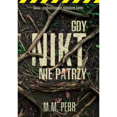 Gdy nikt nie patrzy. Podkomisarz Robert Lew. Tom 2 - M. M. Perr
