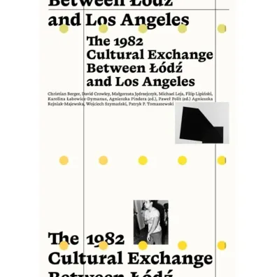 The 1982 Cultural Exchange Between ��d� and Los Angeles - Agnieszka Pindera