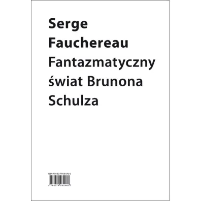 Fantazmatyczny �wiat Brunona Schulza wok� ksi�gi ba�wochwalczej - Serge Fauchereau