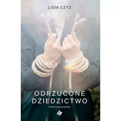 Odrzucone dziedzictwo. Historia prawdziwa - Lidia Czy�