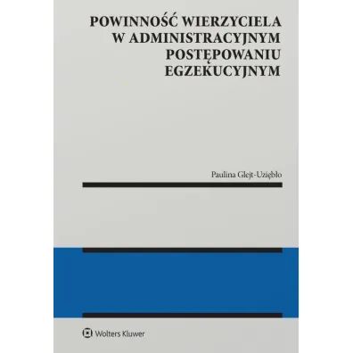 Powinno�� wierzyciela w administracyjnym post�powaniu egzekucyjnym - Paulina  Glejt-Uzi�b�o