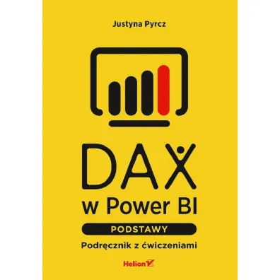 DAX w Power BI. Podstawy. Podr�cznik z �wiczeniami - Justyna Pyrcz