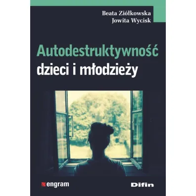 Autodestruktywno�� dzieci i m�odzie�y - Beata Zi�kowska, Jowita Wycisk