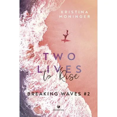 Two Lives to Rise. Breaking Waves #2 - Kristina Moninger