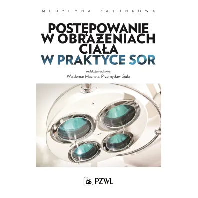 Post�powanie w obra�eniach cia�a w praktyce SOR - Przemys�aw Gu�a, Waldemar Macha�a