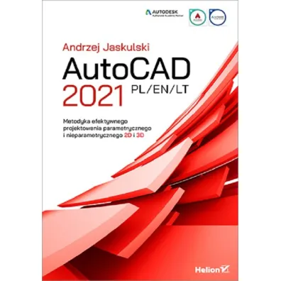 AutoCAD 2021 PL/EN/LT. Metodyka efektywnego projektowania parametrycznego i nieparametrycznego 2D i 3D - Andrzej Jaskulski