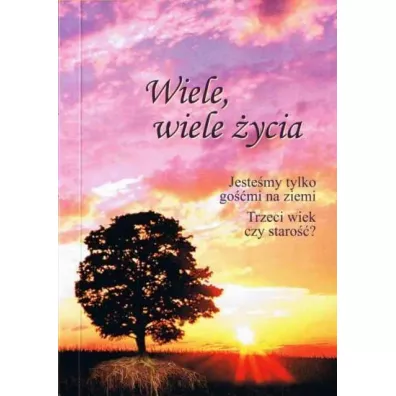 Wiele, wiele �ycia. Jeste�my tylko go��mi na ziemi. Trzeci wiek czy staro��? - Gabriele