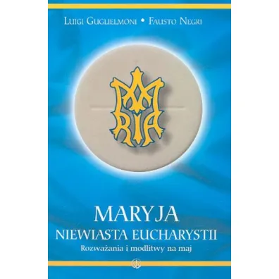 Maryja Niewiasta Eucharystii - Guglielmoni Luigi, Negri Fausto