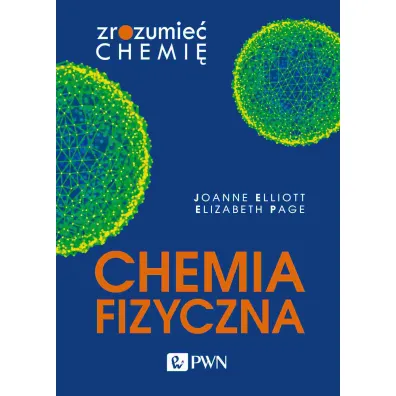 Chemia fizyczna. Zrozumie� chemi� - Elizabeth Page, Joanne Elliott