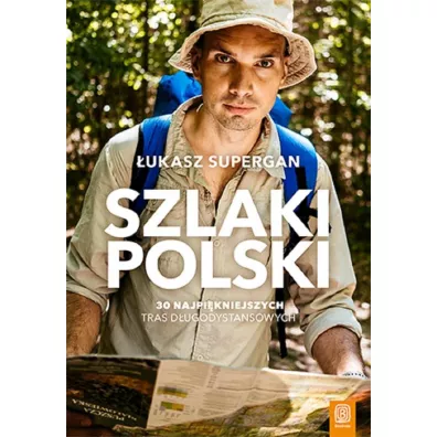 Szlaki Polski. 30 najpi�kniejszych tras d�ugodystansowych - �ukasz Supergan