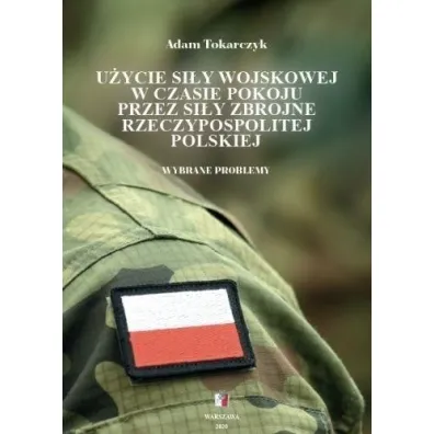 U�ycie si�y wojskowej w czasie pokoju przez si�y.. - Adam  Tokarczyk
