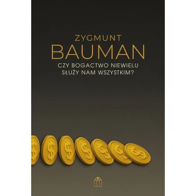 Czy bogactwo niewielu s�u�y nam wszystkim? - Zygmunt Bauman