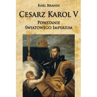 Cesarz Karol V Powstanie �wiatowego imperium - Brandi Karl
