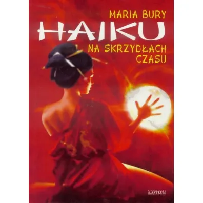 Haiku na skrzyd�ach czasu - Maria Bury