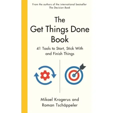 The Get Things Done Book. 41 Tools to Start, Stick With and Finish Things - Mikael Krogerus, Roman  Tsch�ppeler