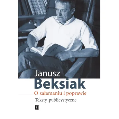 O za�amaniu i poprawie. Teksty publicystyczne - Janusz Beksiak