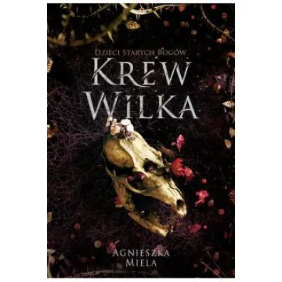 Krew Wilka. Dzieci Starych Bog�w - Agnieszka  Miela