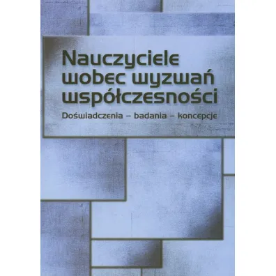 Nauczyciele wobec wyzwa� wsp�czesno�ci. Do�wiadczenia, badania, koncepcje - Iwona Chmielewska, Ewa Przygo�ska