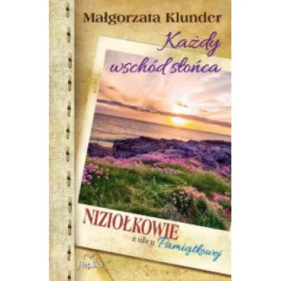 Ka�dy wsch�d s�o�ca. Nizio�kowie z ulicy Pami�tkowej. Tom 3 - Ma�gorzata Klunder