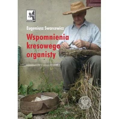 Wspomnienia kresowego organisty - Eugeniusz  Swarcewicz