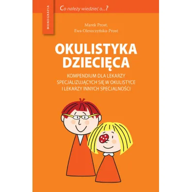 Okulistyka dzieci�ca kompendium dla lekarzy specjalizuj�cych si� w okulistyce i lekarzy innych specjalno�ci - Marek Prost