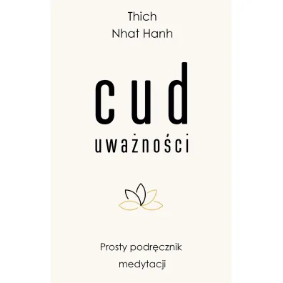 Cud uwa�no�ci. Prosty podr�cznik medytacji - Thich Nhat Hanh