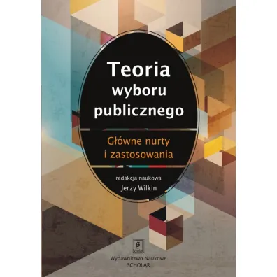 Teoria wyboru publicznego. G��wne nurty i zastosowania - Jerzy Wilkin